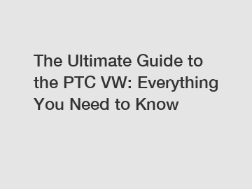 The Ultimate Guide to the PTC VW: Everything You Need to Know