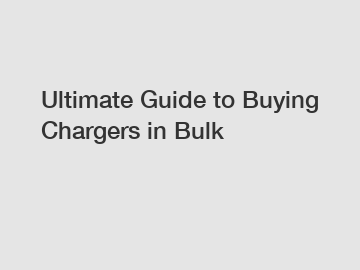 Ultimate Guide to Buying Chargers in Bulk