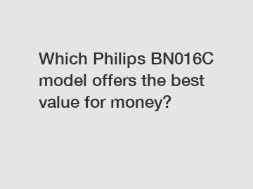 Which Philips BN016C model offers the best value for money?
