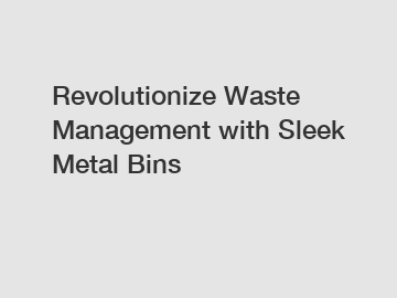 Revolutionize Waste Management with Sleek Metal Bins