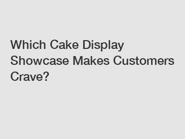 Which Cake Display Showcase Makes Customers Crave?