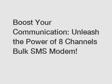 Boost Your Communication: Unleash the Power of 8 Channels Bulk SMS Modem!