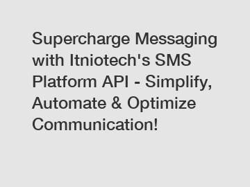 Supercharge Messaging with Itniotech's SMS Platform API - Simplify, Automate & Optimize Communication!