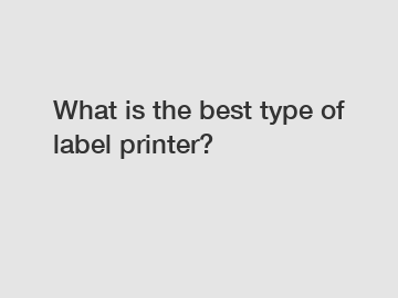 What is the best type of label printer?