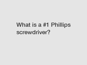 What is a #1 Phillips screwdriver?