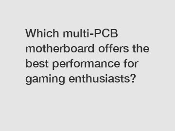 Which multi-PCB motherboard offers the best performance for gaming enthusiasts?