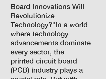 Which Printed Circuit Board Innovations Will Revolutionize Technology?