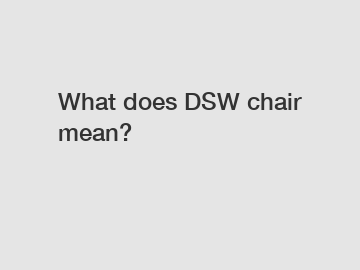 What does DSW chair mean?