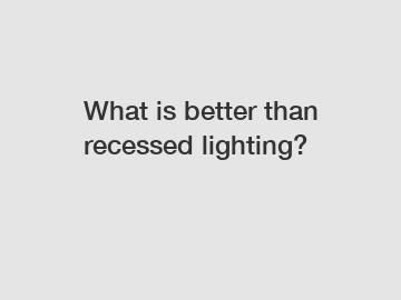 What is better than recessed lighting?