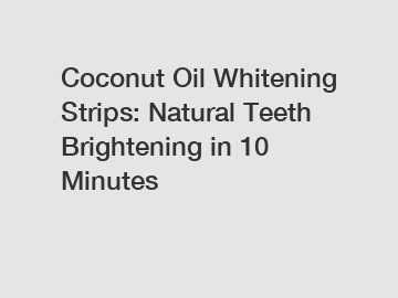 Coconut Oil Whitening Strips: Natural Teeth Brightening in 10 Minutes