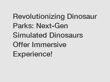 Revolutionizing Dinosaur Parks: Next-Gen Simulated Dinosaurs Offer Immersive Experience!