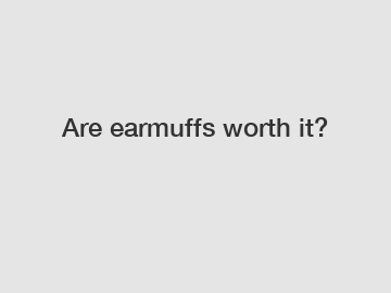 Are earmuffs worth it?