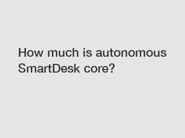 How much is autonomous SmartDesk core?