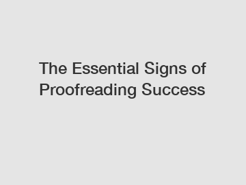 The Essential Signs of Proofreading Success