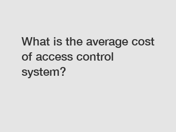 What is the average cost of access control system?