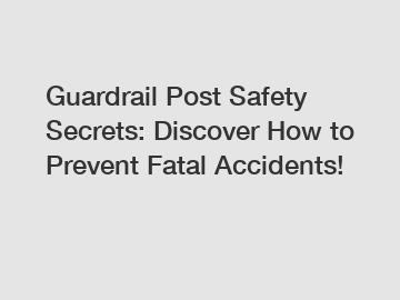 Guardrail Post Safety Secrets: Discover How to Prevent Fatal Accidents!