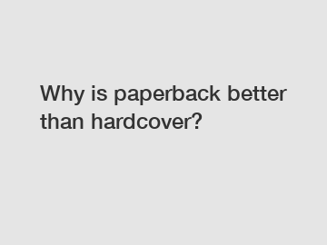 Why is paperback better than hardcover?