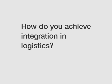 How do you achieve integration in logistics?