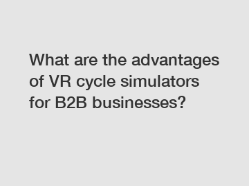 What are the advantages of VR cycle simulators for B2B businesses?
